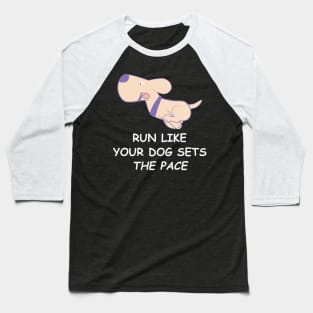 Run like your dog sets the pace Baseball T-Shirt